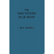 The Pipe Fitters Blue Book by W.V. Graves blue hardcover reference guide, pipe fitting reference book